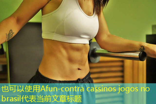 contra cassinos jogos no brasil