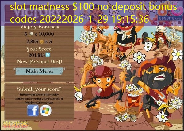 slot madness $100 no deposit bonus codes 2022